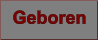 Geboren
